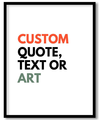 Your Custom Wall Art Frame - Quote, Design, Art - Framed, Ready to hang